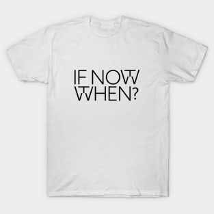 If not now T-Shirt